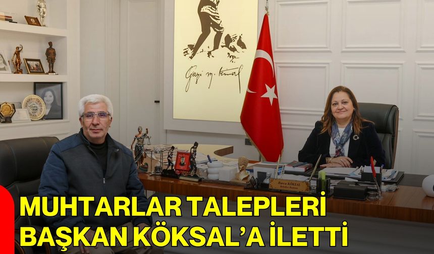 Muhtarlar Talepleri Başkan Köksal’a İletti
