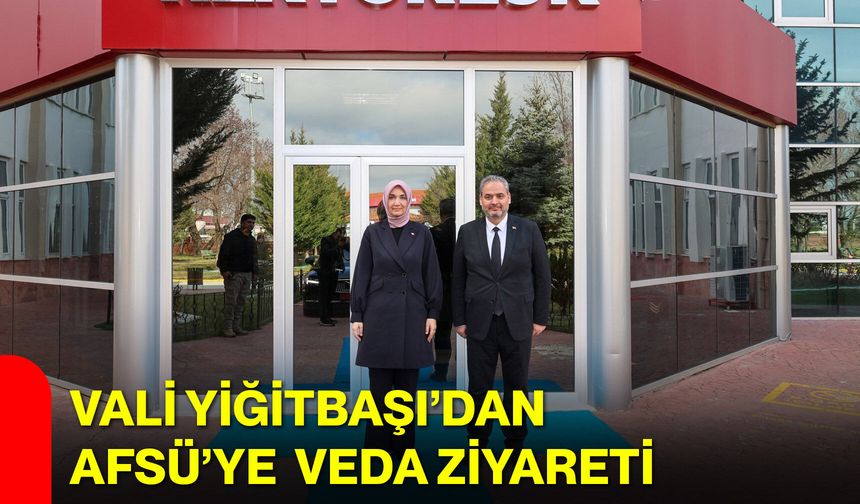 Vali Yiğitbaşı’dan AFSÜ’ye Veda Ziyareti