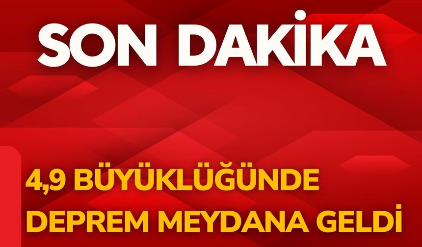 4,9 Büyüklüğünde Deprem Meydana Geldi