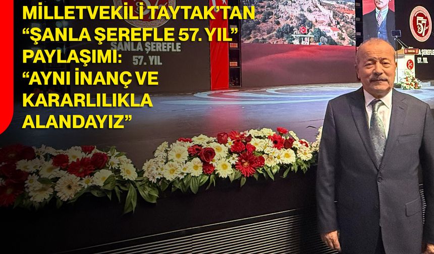 Taytak’tan “Şanla Şerefle 57. Yıl” Paylaşımı: “Aynı İnanç ve Kararlılıkla Alandayız”