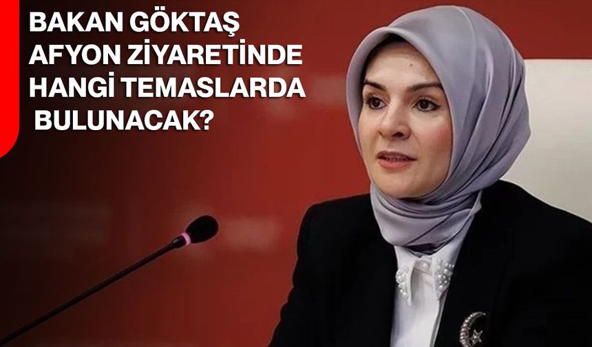 Bakan Göktaş Afyon Ziyaretinde Hangi Temaslarda Bulunacak?