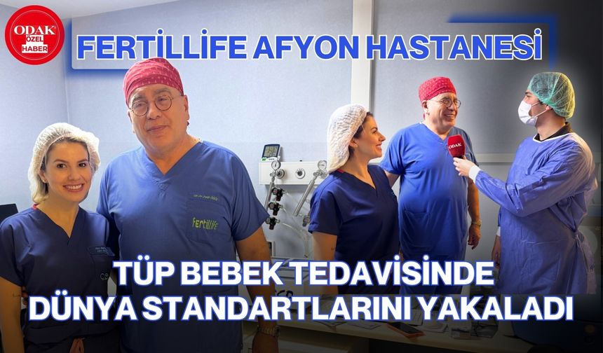 Fertillife Afyon Hastanesi tüp bebek tedavisinde: Dünya standartlarını yakaladı