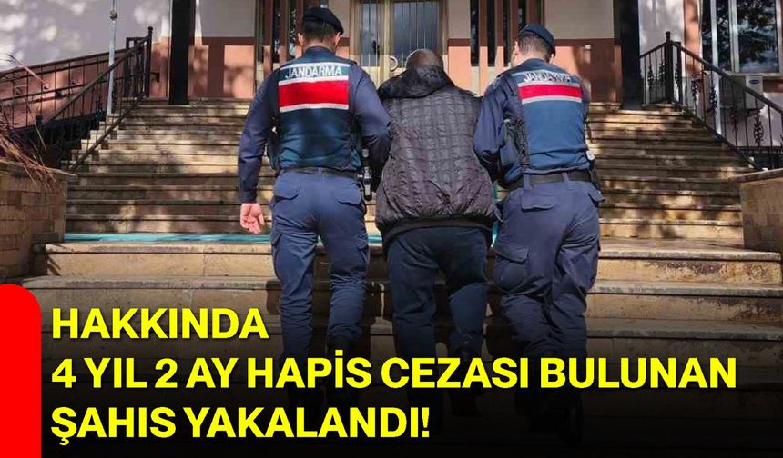Hakkında 4 Yıl 2 Ay Hapis Cezası Bulunan Şahıs Yakalandı!