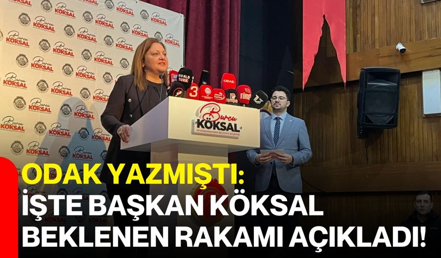 Odak Yazdı: İşte Başkan Köksal Beklenen Rakamı Açıkladı!