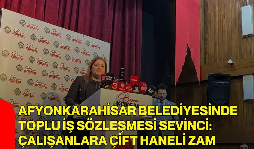 Afyonkarahisar Belediyesinde Toplu İş Sözleşmesi Sevinci: Çalışanlara Çift Haneli Zam