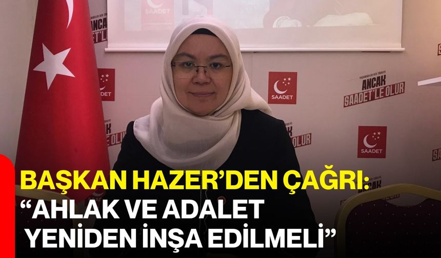 Başkan Hazer’den Çağrı: “Ahlak ve Adalet Yeniden İnşa Edilmeli”