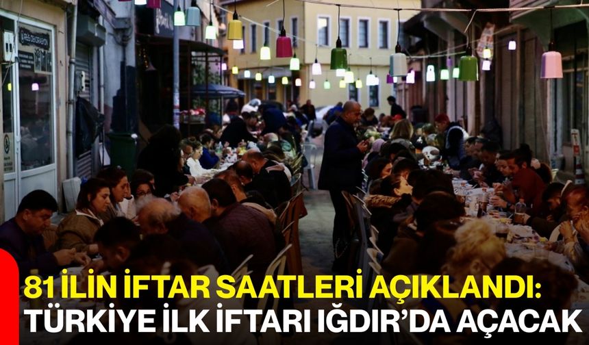 81 İlin İftar Saatleri Açıklandı: Türkiye İlk İftarı Iğdır’da Açacak