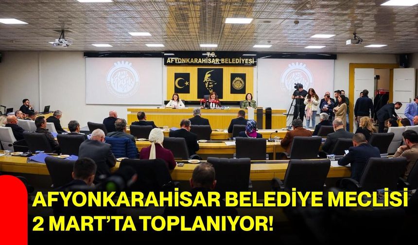 Afyonkarahisar Belediye Meclisi 2 Mart’ta Toplanıyor!