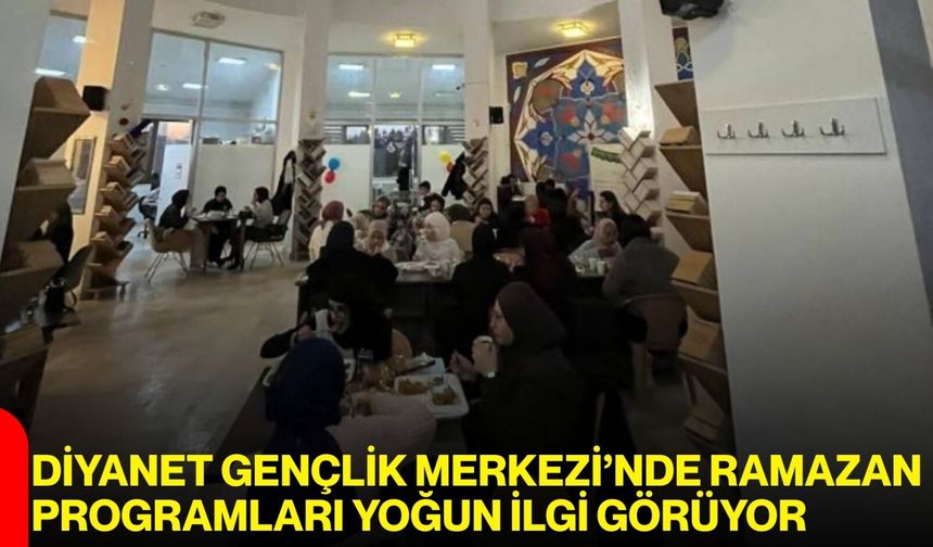 Diyanet Gençlik Merkezi’nde Ramazan Programları Yoğun İlgi Görüyor