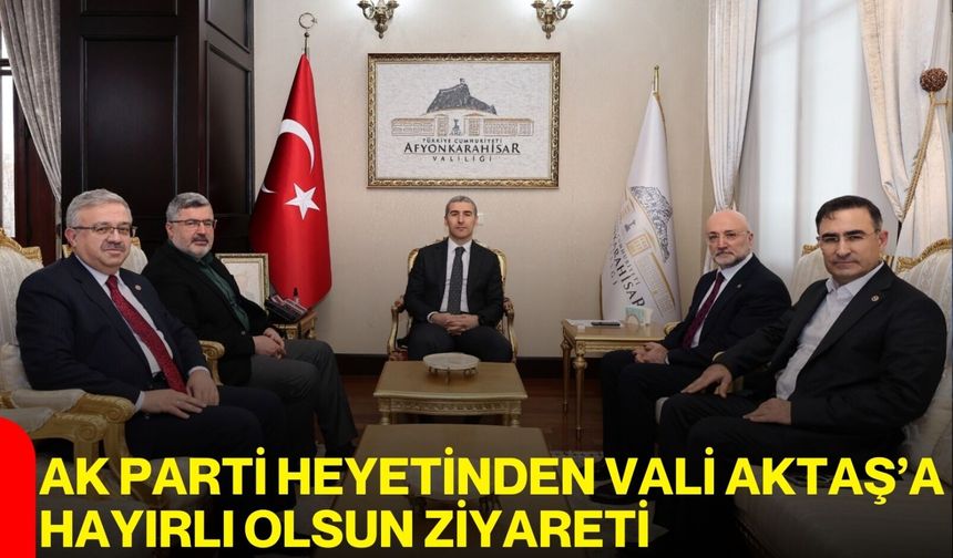 AK Parti Heyetinden Vali Aktaş’a Hayırlı Olsun Ziyareti