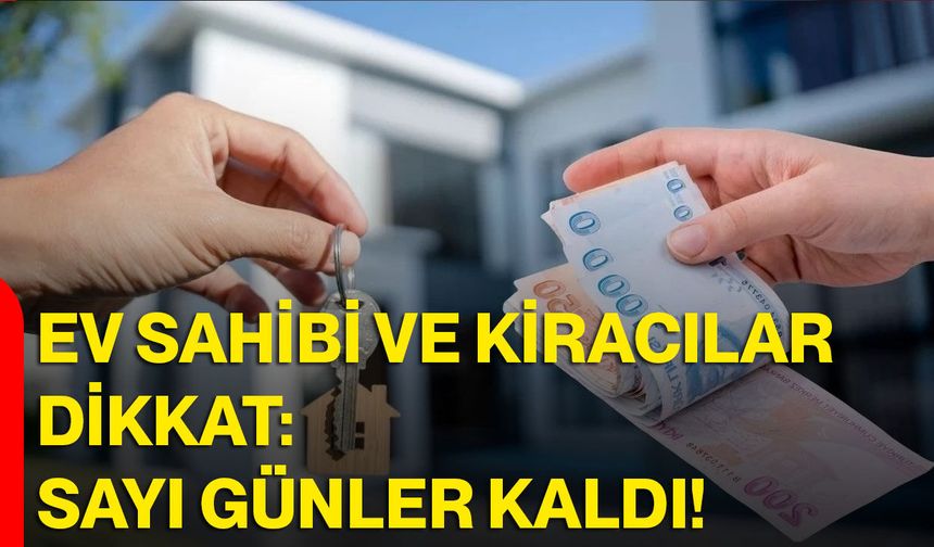 Ev Sahibi Ve Kiracılar Dikkat: Sayılı Günler!