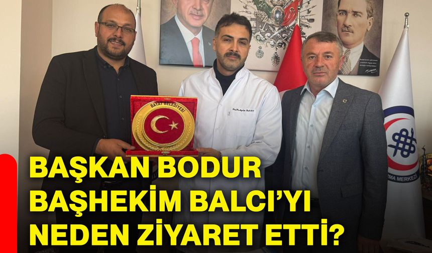 Başkan Bodur, Başhekim Balcı’yı neden ziyaret etti?