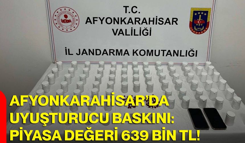 Afyonkarahisar’da Uyuşturucu Baskını: Piyasa Değeri 639 Bin TL!