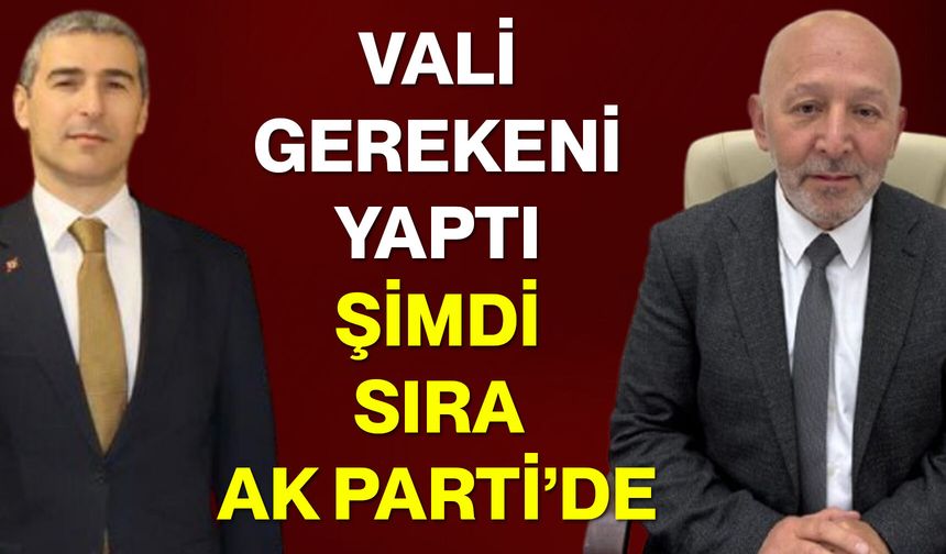 Vali Gerekeni Yaptı Şimdi Sıra AK Parti’de