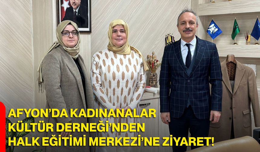 Afyon’da Kadınanalar Kültür Derneği’nden Halk Eğitimi Merkezi’ne Ziyaret