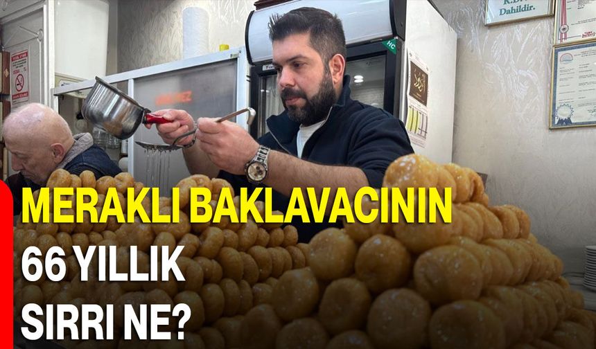 Meraklı Baklavacının 66 Yıllık Sırrı Ne?