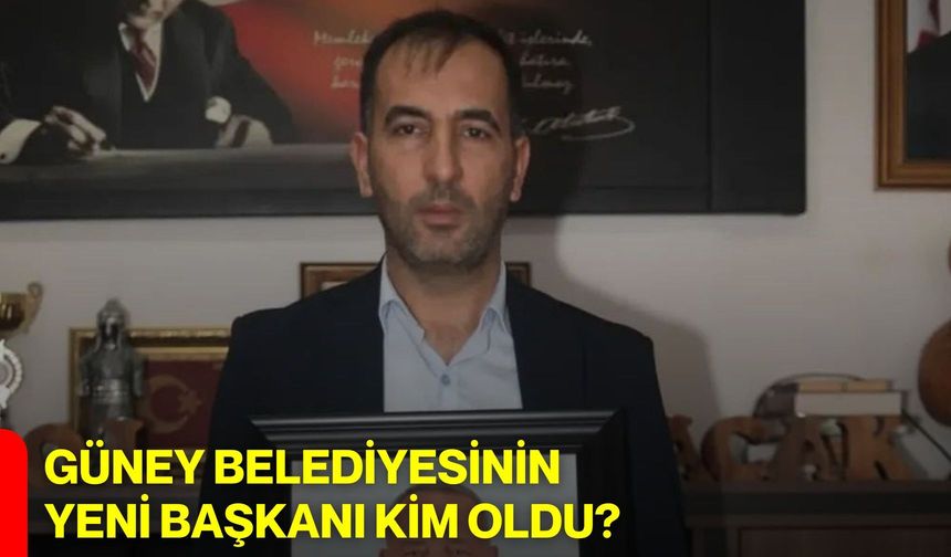 Güney Belediyesinin yeni başkanı kim oldu?