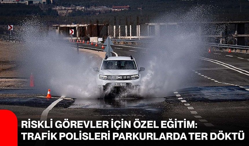 Riskli Görevler İçin Özel Eğitim: Trafik Polisleri Parkurlarda Ter Döktü