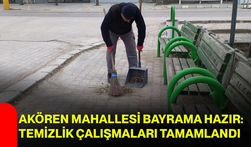 Akören Mahallesi Bayrama Hazır: Temizlik Çalışmaları Tamamlandı