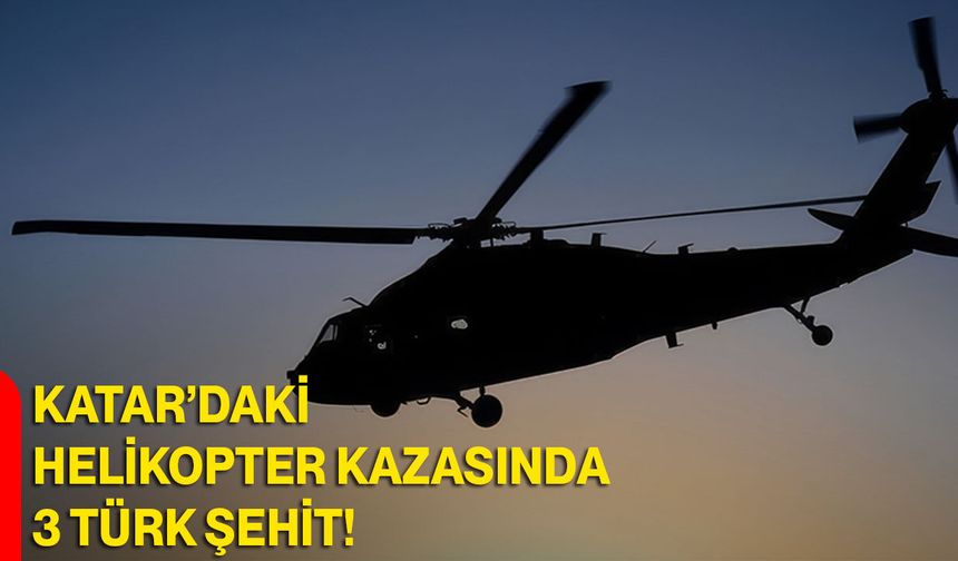 Katar’daki Helikopter Kazasında 3 Türk Şehit