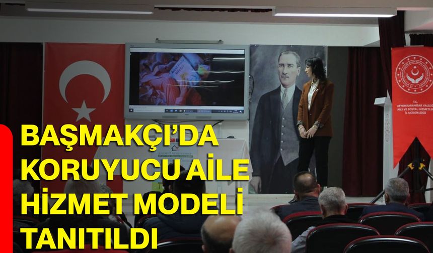 Başmakçı’da Koruyucu Aile Hizmet Modeli Tanıtıldı