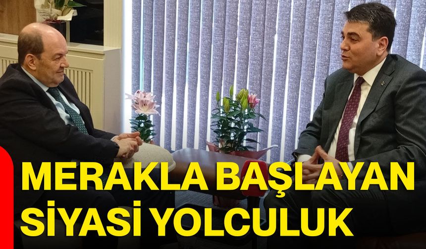 Merakla Başlayan Siyasi Yolculuk