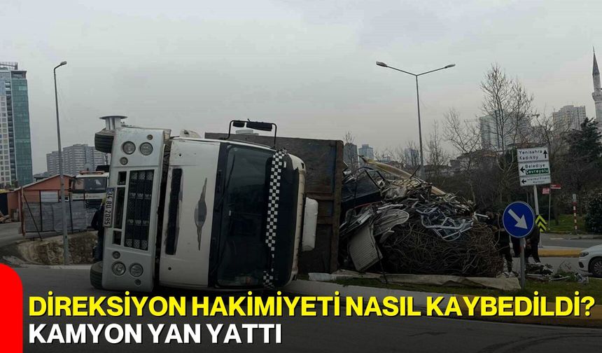 Direksiyon Hakimiyeti Nasıl Kaybedildi? Kamyon Yan Yattı