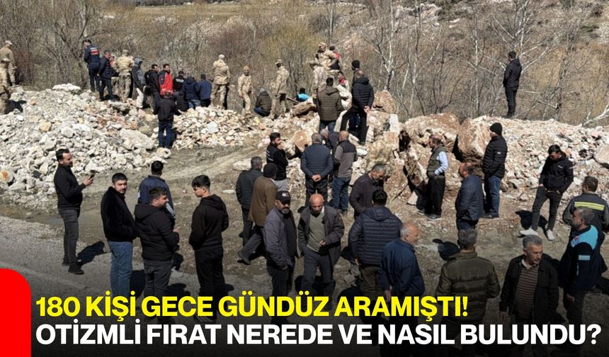 180 Kişi Gece Gündüz Aramıştı! Otizmli Fırat Nerede ve Nasıl Bulundu?