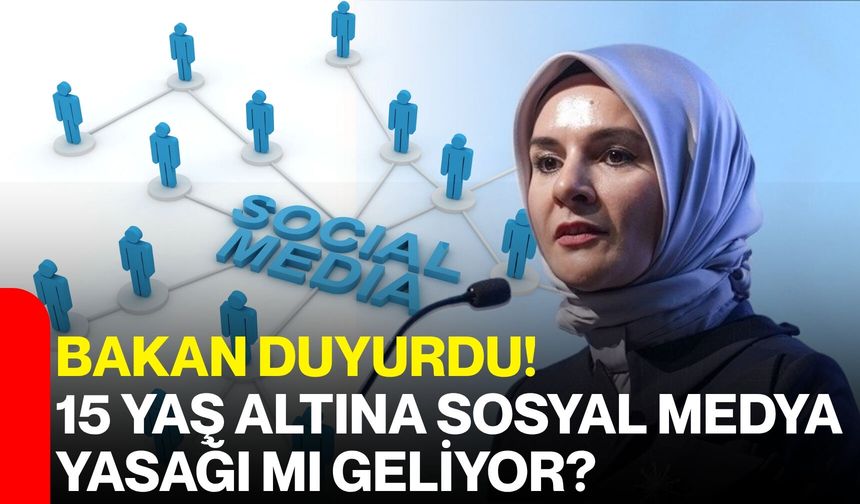 Bakan Duyurdu! 15 Yaş Altına Sosyal Medya Yasağı mı Geliyor?
