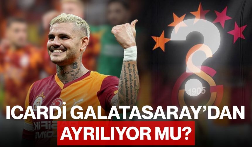 Icardi Galatasaray’dan Ayrılıyor mu?