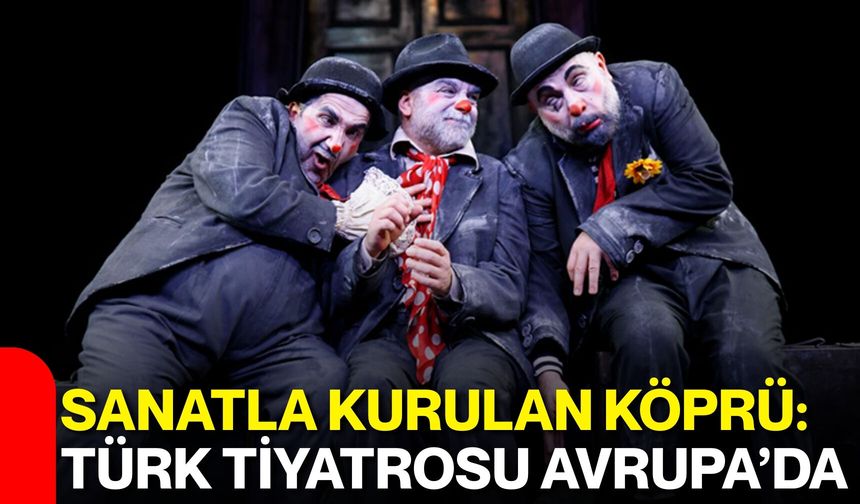 Sanatla Kurulan Köprü: Türk Tiyatrosu Avrupa’da