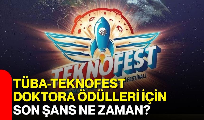 TÜBA-TEKNOFEST Doktora Ödülleri İçin Son Şans Ne Zaman?