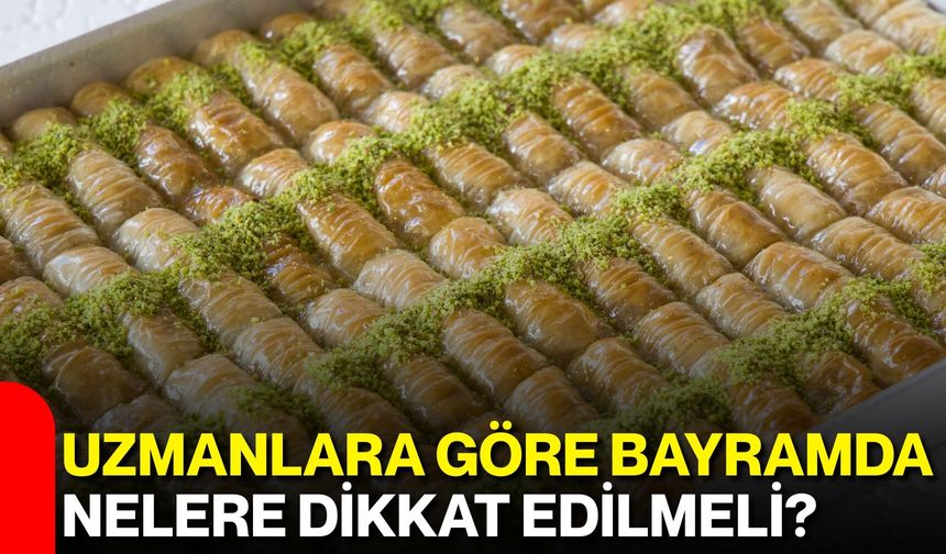 Uzmanlara Göre Bayramda Nelere Dikkat Edilmeli?