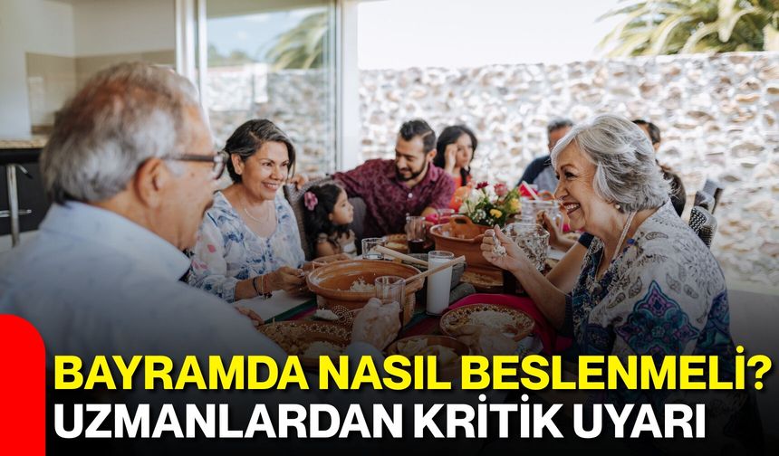 Bayramda Nasıl Beslenmeli? Uzmanlardan Kritik Uyarı