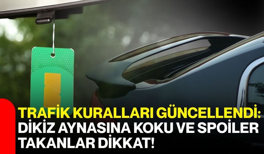 Trafik Kuralları Güncellendi: Dikiz Aynasına Koku ve Spoiler Takanlar Dikkat!