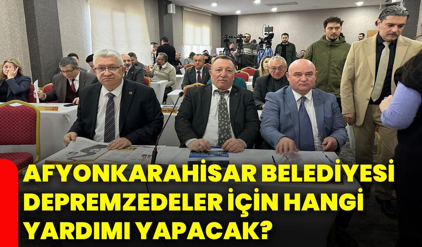 Afyonkarahisar Belediyesi depremzedeler için hangi yardımı yapacak?