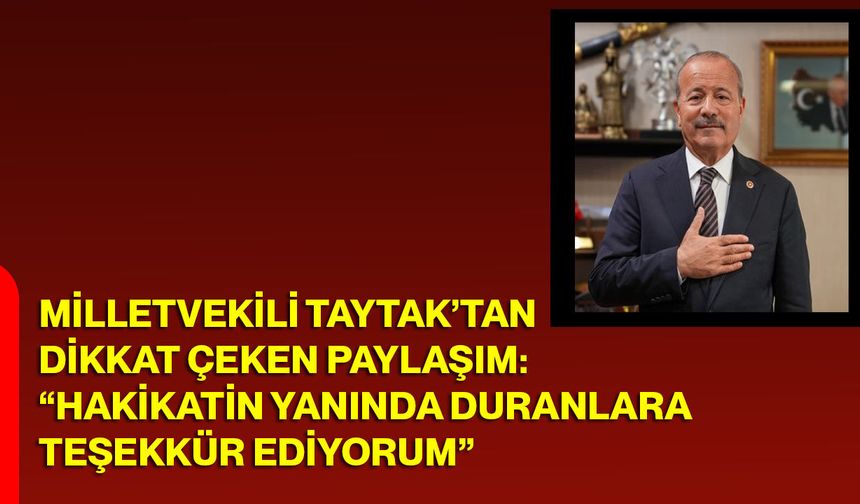 Milletvekili Taytak’tan Dikkat Çeken Paylaşım: “Hakikatin Yanında Duranlara Teşekkür Ediyorum”