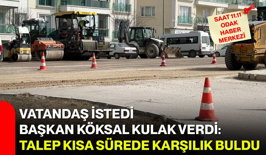 Vatandaş istedi, Başkan Köksal kulak verdi: Talep kısa sürede karşılık buldu