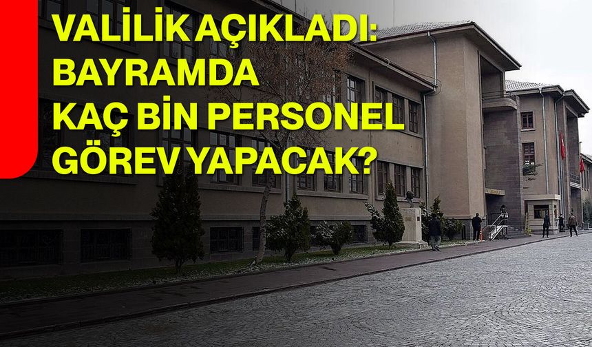 Valilik Açıkladı: Bayramda Kaç Bin Personel Görev Yapacak?