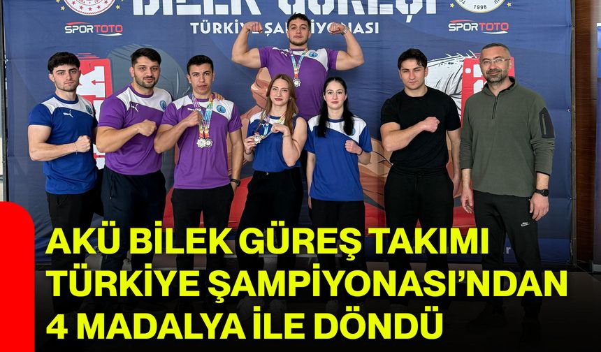 AKÜ Bilek Güreş Takımı Türkiye Şampiyonası’ndan 4 Madalya ile Döndü