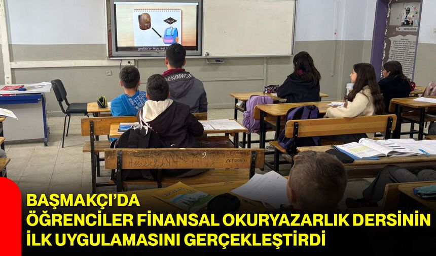 Başmakçı’da Öğrenciler Finansal Okuryazarlık Dersinin İlk Uygulamasını Gerçekleştirdi