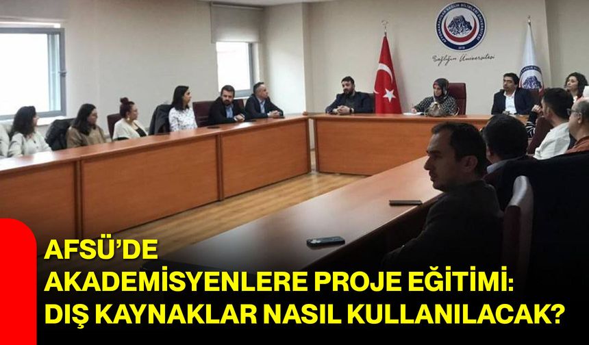 AFSÜ’de Akademisyenlere Proje Eğitimi: Dış Kaynaklar Nasıl Kullanılacak?