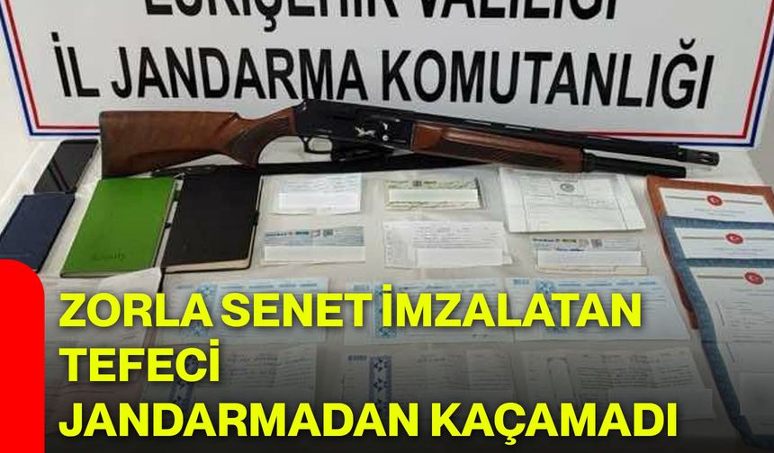 Zorla Senet İmzalatan Tefeci Jandarmadan Kaçamadı