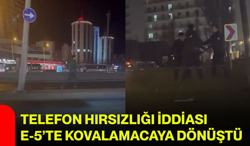 Telefon Hırsızlığı İddiası E-5’te Kovalamacaya Dönüştü