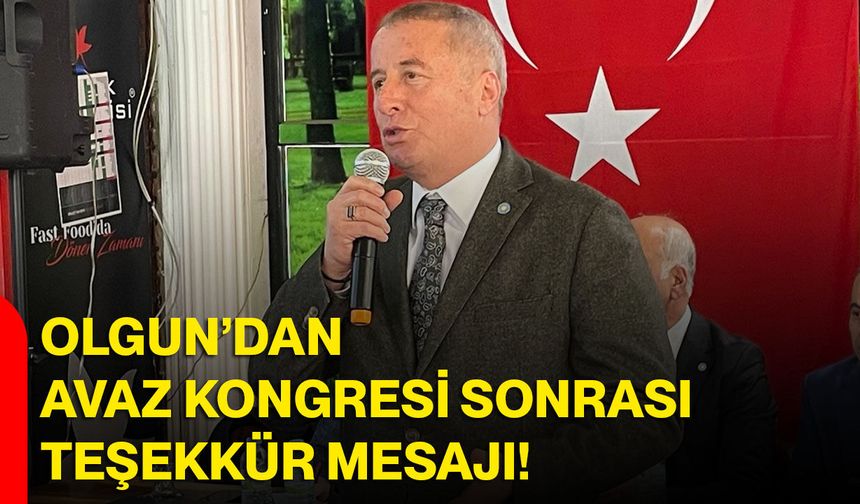 Olgun’dan AVAZ Kongresi Sonrası Teşekkür Mesajı