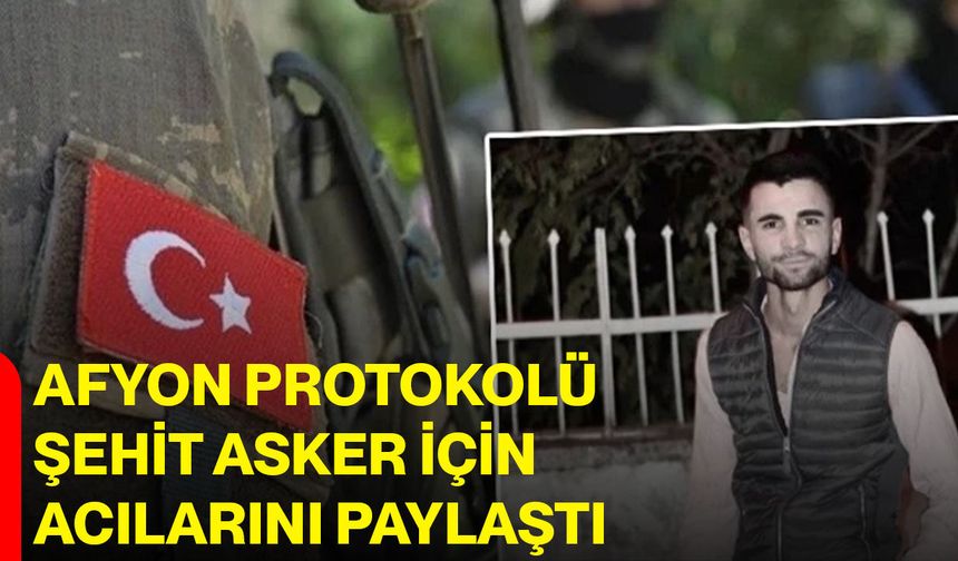 Afyon Protokolü, Şehit Asker İçin Acılarını Paylaştı