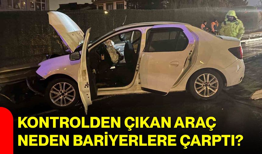 Kontrolden Çıkan Araç Neden Bariyerlere Çarptı?