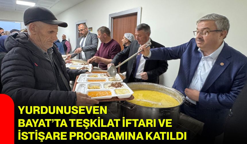 Yurdunuseven Bayat’ta Teşkilat İftarı ve İstişare Programına Katıldı