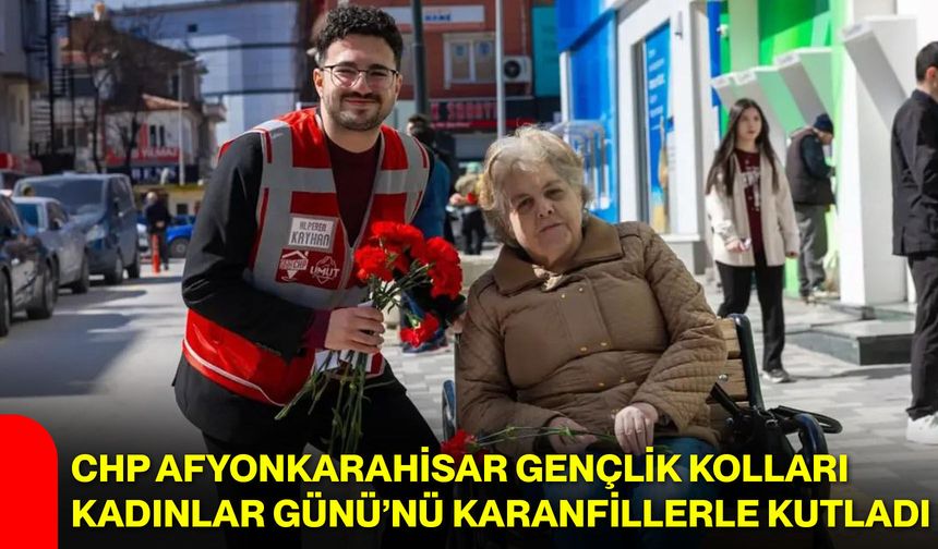 CHP Afyonkarahisar Gençlik Kolları Kadınlar Günü’nü Karanfillerle Kutladı