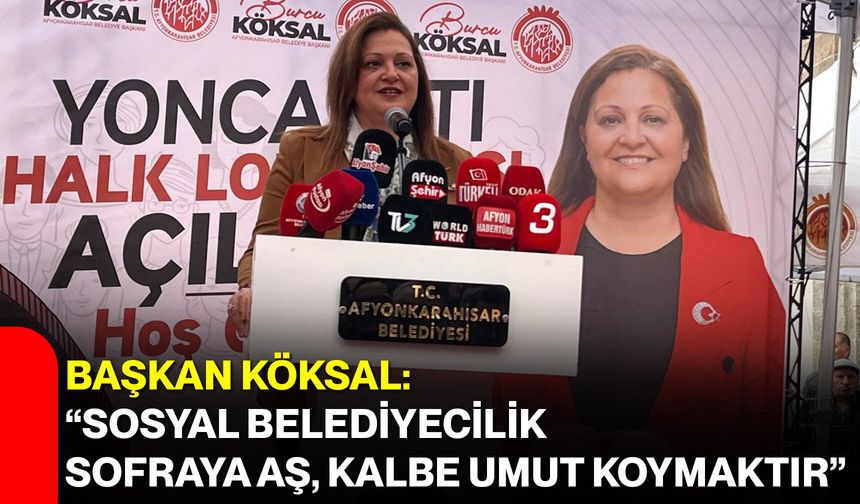 Başkan Köksal: “Sosyal Belediyecilik Sofraya Aş, Kalbe Umut Koymaktır”